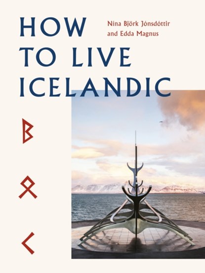 How To Live Icelandic, Nina Bjork Jonsdottir ; Edda Magnus - Gebonden - 9780711267374