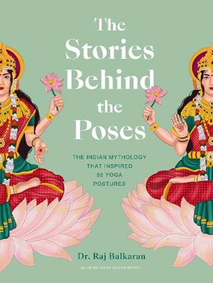 The Stories Behind the Poses, Dr. Raj Balkaran - Gebonden - 9780711271883