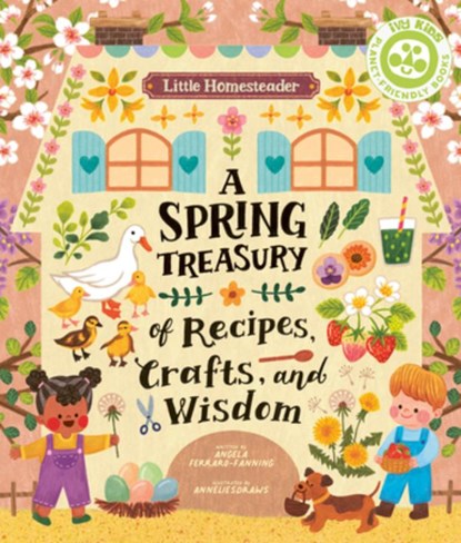 Little Homesteader: A Spring Treasury of Recipes, Crafts, and Wisdom, Angela Ferraro-Fanning - Gebonden - 9780711272835