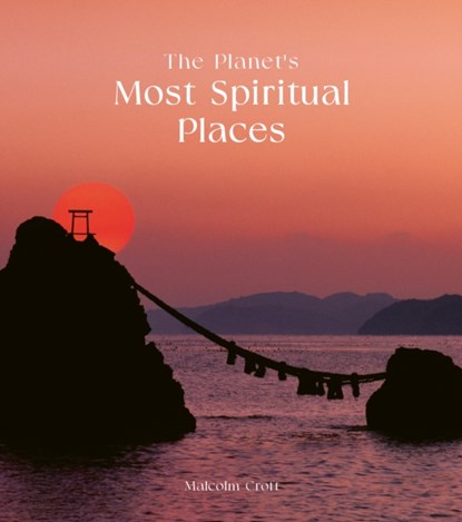 The Planet's Most Spiritual Places, Malcolm Croft - Gebonden Gebonden - 9780711282131