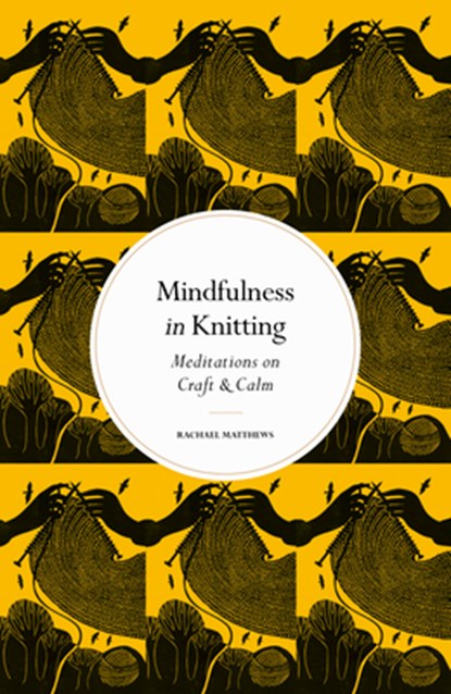 Mindfulness in Knitting, Rachael Matthews - Gebonden - 9780711288218