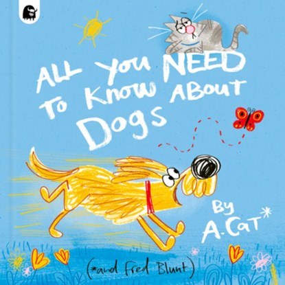 All You Need to Know about Dogs: By A. Cat, Fred Blunt - Gebonden - 9780711290631
