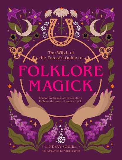 The Witch of the Forest's Guide to Folklore Magick, Lindsay Squire - Paperback - 9780711293878