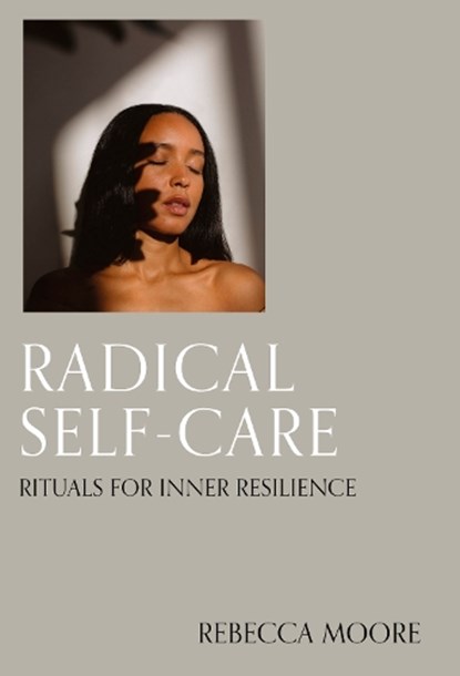 Radical Self-Care, Rebecca Moore - Gebonden - 9780711294219