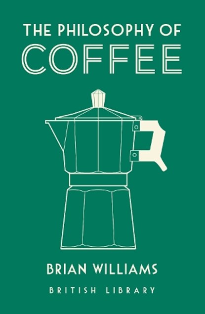 The Philosophy of Coffee, Brian Williams - Gebonden Gebonden - 9780712352307