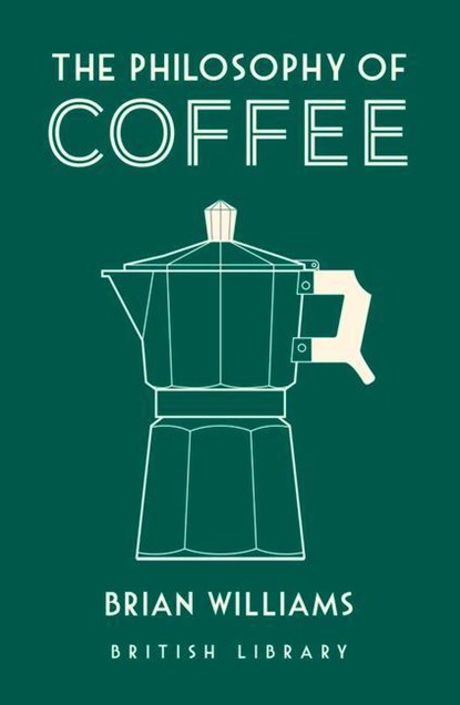 The Philosophy of Coffee, Brian Williams - Gebonden - 9780712352307