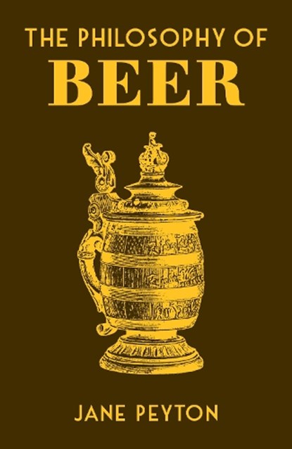 The Philosophy of Beer, Jane Peyton - Gebonden - 9780712353472