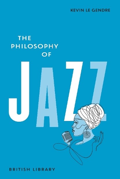 The Philosophy of Jazz, Kevin Le Gendre - Gebonden - 9780712355032