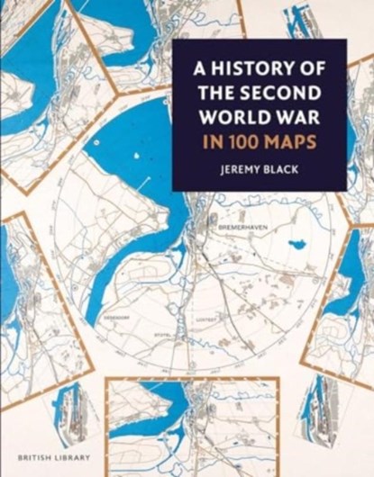 A History of the Second World War in 100 Maps, Jeremy Black - Paperback - 9780712355315