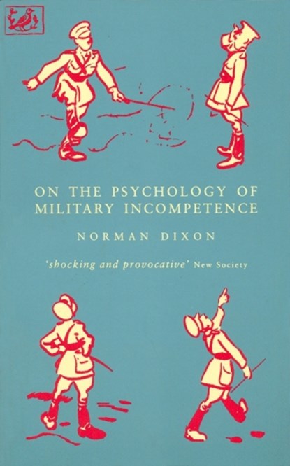 On The Psychology Of Military Incompetence, M Dixon ; Norman F Dixon - Paperback - 9780712658898
