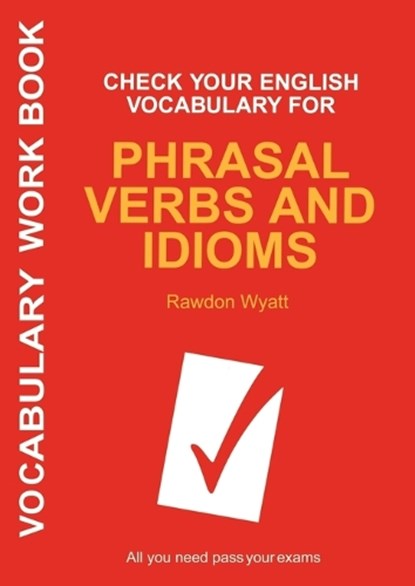 Check Your English Vocabulary for Phrasal Verbs and Idioms, Rawdon Wyatt - Paperback - 9780713678055