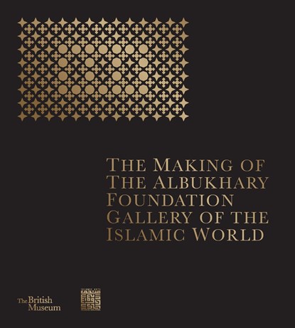 The Making of The Albukhary Foundation Gallery of the Islamic World, The British Museum - Gebonden Gebonden - 9780714111919