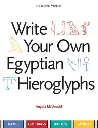 Write Your Own Egyptian Hieroglyphs, Angela McDonald - Paperback - 9780714119762