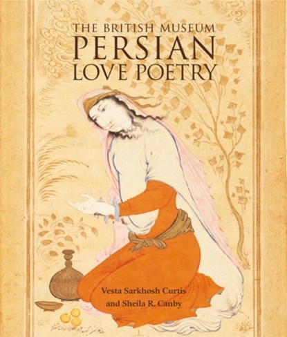 Persian Love Poetry, Vesta Sarkhosh Curtis ; Sheila R. Canby - Paperback Gebonden - 9780714124759