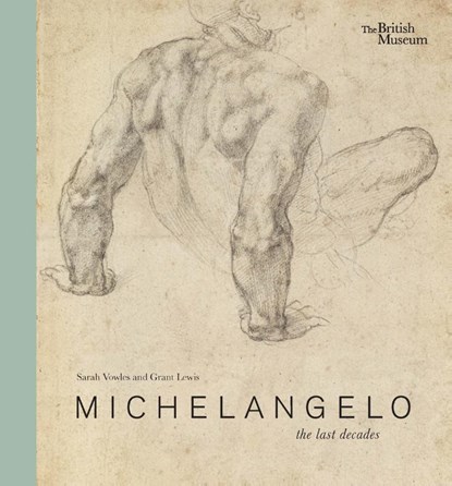 Michelangelo: the last decades, Sarah Vowles ; Grant Lewis - Gebonden - 9780714126982