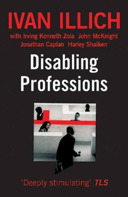 Disabling Professions, Ivan Illich - Paperback - 9780714525105
