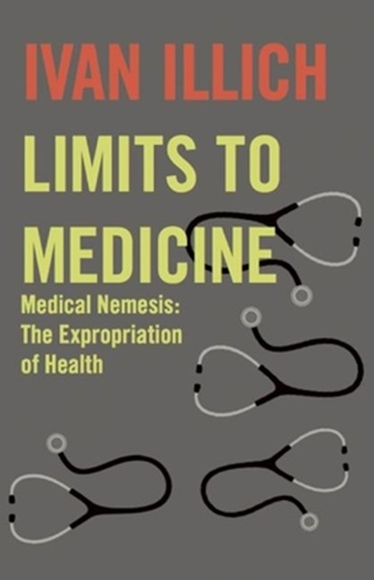 Limits to Medicine, Ivan Illich - Paperback - 9780714529936