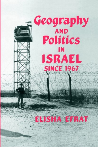 Geography and Politics in Israel Since 1967, ELISHA (TEL-AVIV UNIVERSITY,  Israel) Efrat - Gebonden - 9780714633039