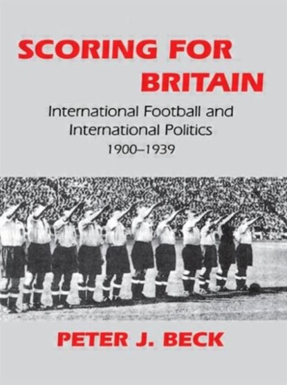 Scoring for Britain, Peter J. Beck - Paperback - 9780714644547