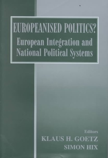Europeanised Politics?, KLAUS H. (UNIVERSITY OF MUNICH,  Germany) Goetz ; Simon Hix - Gebonden - 9780714651415