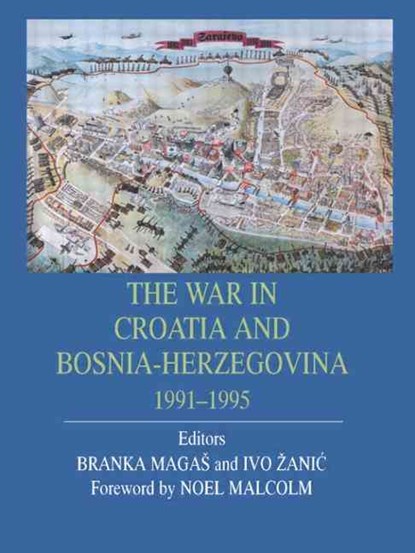 War In Croatia And Bosnia-Herz, Branka Magas ; Noel Malcolm ; Ivo Zanic - Paperback - 9780714682013