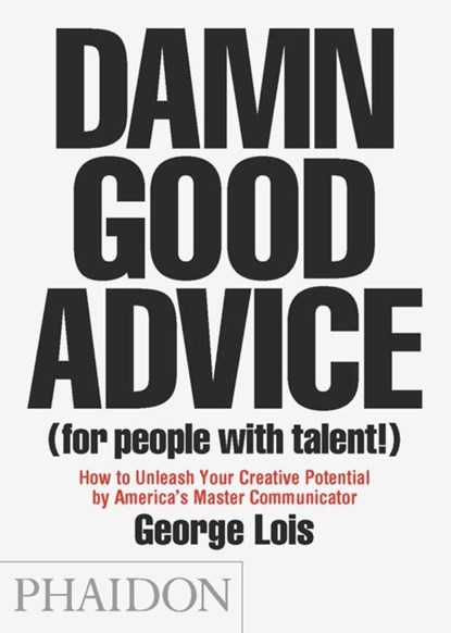 Damn Good Advice (For People with Talent!), George Lois - Paperback - 9780714863481