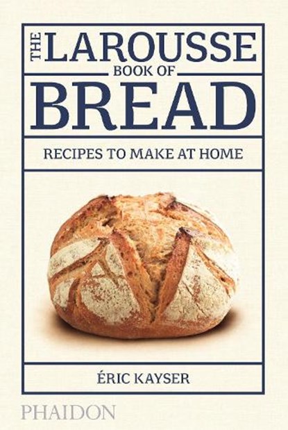Larousse Book of Bread, KAYSER,  Eric - Gebonden - 9780714868875