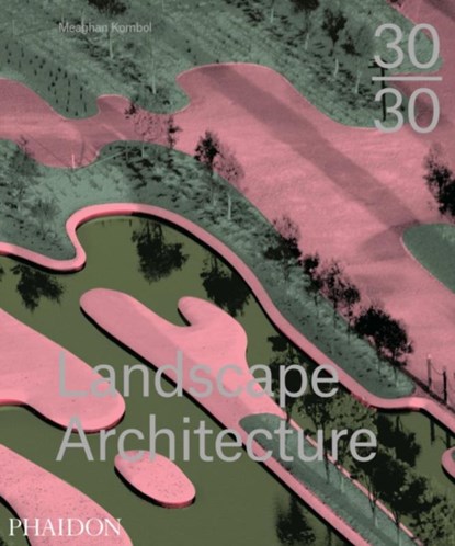 30:30 Landscape Architecture, Meaghan Kombol - Gebonden - 9780714869636