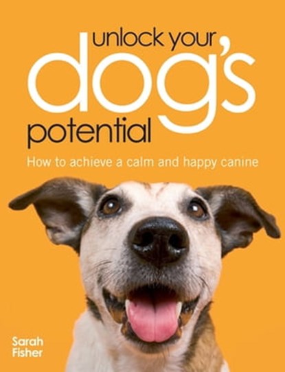 Unlock Your Dog's Potential, Sarah Fisher - Ebook - 9780715335321