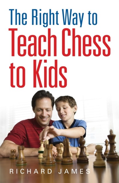 The Right Way to Teach Chess to Kids, Richard James - Paperback - 9780716023357