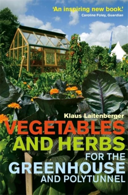 Vegetables and Herbs for the Greenhouse and Polytunnel, Klaus Laitenberger - Paperback - 9780716023425