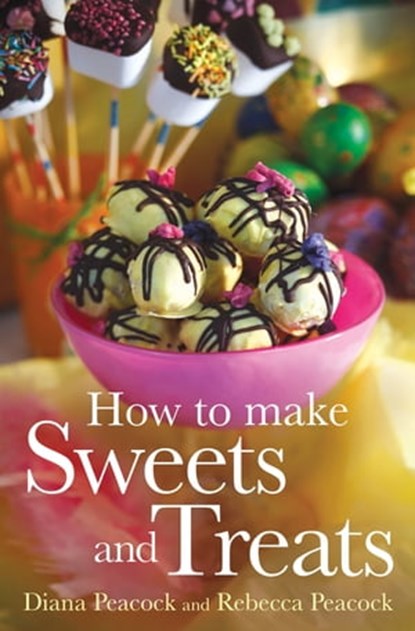 How To Make Sweets and Treats, Diana Peacock ; Rebecca Wright - Ebook - 9780716023791
