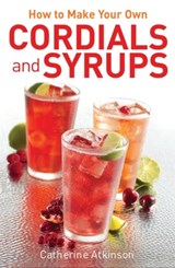 How to Make Your Own Cordials And Syrups - Catherine Atkinson - 9780716023906