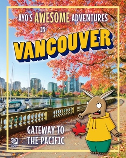 Ayo's Awesome Adventures in Vancouver: Gateway to the Pacific, Kim O'Connor - Paperback - 9780716648390