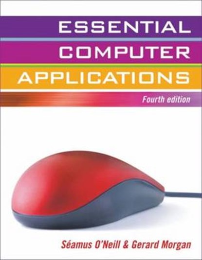 Essential Computer Applications, Seamus O'Neill ; Gerard Morgan - Paperback - 9780717142644