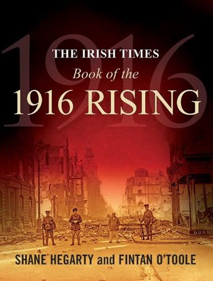 The Irish Times Book of the 1916 Rising, Shane Hegarty ; Fintan O'Toole - Paperback - 9780717144464