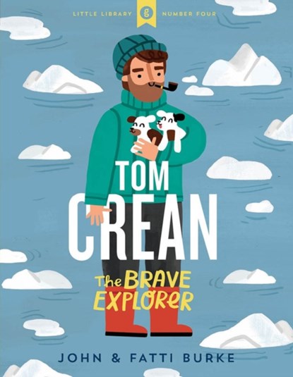 Tom Crean: The Brave Explorer - Little Library 4, John Burke ; Kathi Burke - Gebonden - 9780717186563