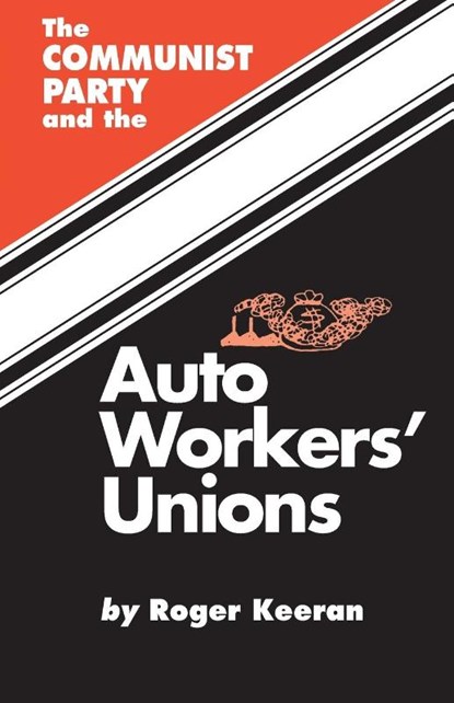 The Communist Party and the Auto Workers' Union, Roger Keeran - Paperback - 9780717806393