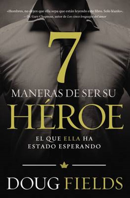 Siete maneras de ser su héroe: El que ella ha estado esperando, Doug Fields - Paperback - 9780718001070