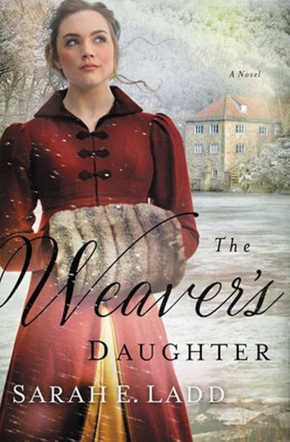 The Weaver's Daughter, Sarah E. Ladd - Ebook - 9780718011895