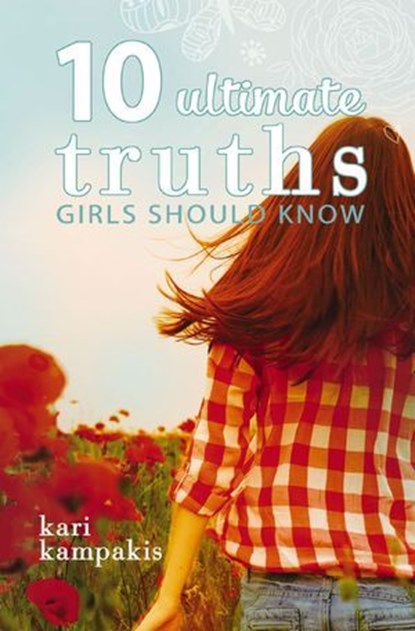 10 Ultimate Truths Girls Should Know, Kari Kampakis - Ebook - 9780718019358
