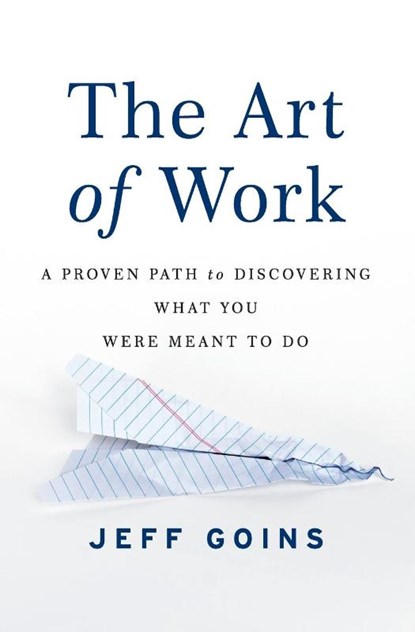 The Art of Work, Jeff Goins - Paperback - 9780718022075