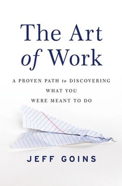 The Art of Work, Jeff Goins - Ebook - 9780718022082