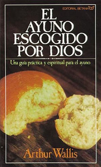 El ayuno escogido por Dios, Arthur Wallis - Ebook - 9780718023812