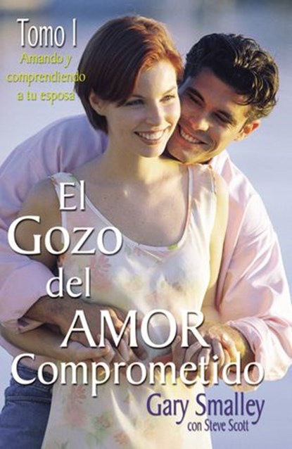 El gozo del amor comprometido: Tomo 1, Gary Smalley ; Steve Scott - Ebook - 9780718023935
