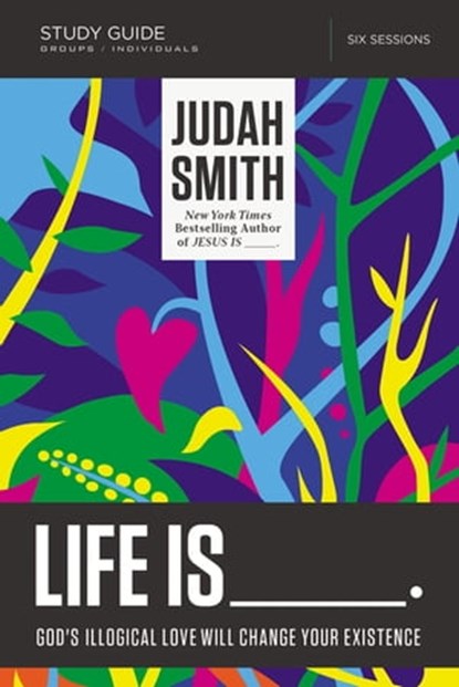 Life Is _____ Bible Study Guide, Judah Smith - Ebook - 9780718030728