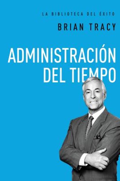 Administración del Tiempo = Time Management, Brian Tracy - Gebonden - 9780718033613