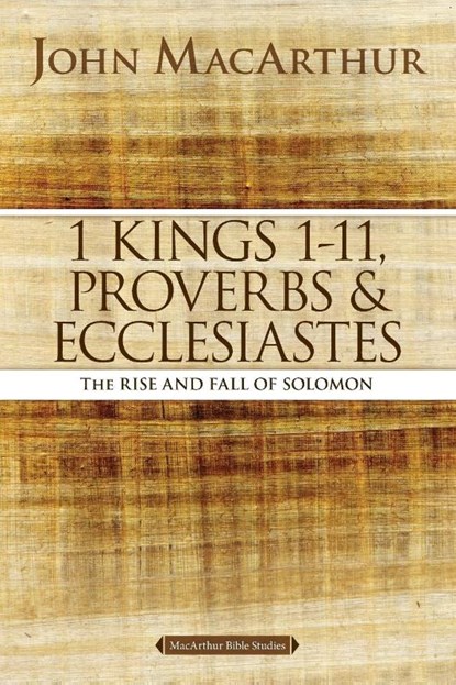 1 Kings 1 to 11, Proverbs, and Ecclesiastes, John F. MacArthur - Paperback - 9780718034757