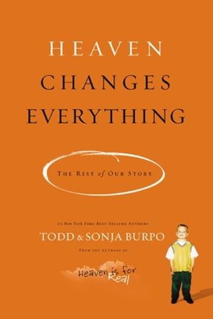Heaven Changes Everything, Todd Burpo ; Sonja Burpo - Ebook - 9780718036775