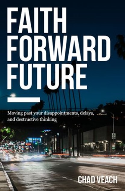 Faith Forward Future, Chad Veach - Ebook - 9780718038397